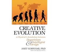 Creative Evolution: A Physicist's Resolution Between Darwinism and Intelligent Design: A Quantum Resolution Between Darwinism and Intelligent Design