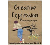 Creative Expression Colouring Book 1: Colouring has been proven to be an excellent relaxation tool that can help both children and adults