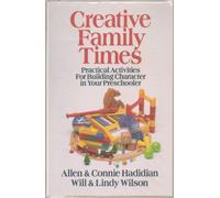 Creative Family Times: Practical Activities for Building Character in Your Preschooler