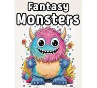 Creative Fantasy Monsters Coloring Book: whimsical and adorable monsters to life with cute and unique creatures in this fun coloring pages!