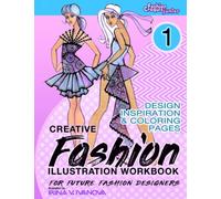 Creative Fashion Illustration Workbook for Future Fashion Designers. Book 1: Design Inspiration and Coloring Pages. (Fashion Croquis Junior: creative resources for future fashion designers)