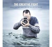 Creative Fight, The: Create Your Best Work and Live the Life You Imagine