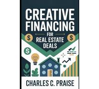 CREATIVE FINANCING FOR REAL ESTATE DEALS
