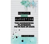 Creative First Marketing: The Andromeda Playbook: A Guide to Winning with Meta Ads (The Marketing Playbooks)