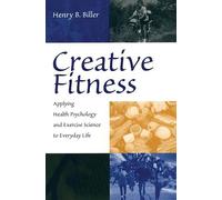 Creative Fitness: Applying Health Psychology and Exercise Science to Everyday Life