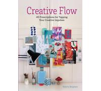 Creative Flow : 40 Prescriptions for Tapping Your Creative Impulses