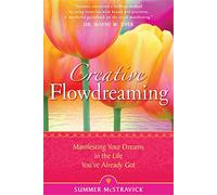 Creative Flowdreaming: Manifesting Your Dreams in the Life You've Already Got