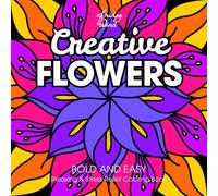 Creative Flowers Bold and Easy, Relaxing and Stress-Relief Coloring Book: Large Print Mindful Floral Patterns Coloring Book for Adults, Seniors, Women, Men, Teens, and Kids