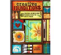 Creative Foundations: 40 Scrapbook and Mixed-Media Techniques to Build Your Artistic Toolbox