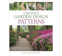 Creative Garden Design: Patterns: Inspiring Ideas for Creating Mood, Proportion, and Scale for Every Landscape