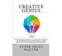 Creative Genius: Four-Quadrant Creativity in the Lives and Works of Leonardo da Vinci, Wilhelm Reich, Albert Einstein, Svjatoslav Richter and Keith Jarrett: Volume 2 (Great Minds Series)