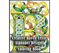 Creative Haven Celtic Alphabet Designs Coloring Book: 155 Amazing Creative Haven Celtic Alphabet Designs Coloring Pages With Simple Designs, High ... Use for Relax, Stress Relief and Creativity