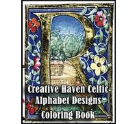Creative Haven Celtic Alphabet Designs Coloring Book: Over 100+ High Quality Pages, Amazing Creative Haven Celtic Alphabet Designs Designs for Adults, ... Haven Celtic Alphabet Designs Lovers, Fans