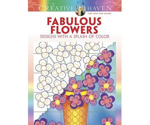 Creative Haven Fabulous Flowers: Designs with a Splash of Color