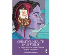 Creative Health in Systems: The People, Priorities and Challenges Shaping Integration