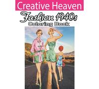 Creative Heaven Fashion Of The 1940s Coloring Book: 1940's Coloring Book for Adults Inspired By 40's Fashion, Style, and Scenes (Adults Coloring Book)