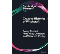 Creative Histories of Witchcraft: France, 1790-1940 (Elements in Magic)