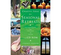 Creative Ideas for Seasonal Retreats: Experiencing the Seasons of Faith