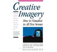 Creative Imagery: How to Visualize in All Five Senses