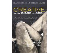 Creative in the Image of God: An Aesthetic Practical Theology of Young Adult Faith