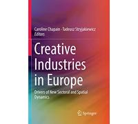 Creative Industries in Europe: Drivers of New Sectoral and Spatial Dynamics