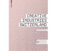 Creative Industries Switzerland: Facts - Models - Culture