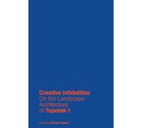 Creative Infidelities: On the Landscape Architecture of Topotek 1
