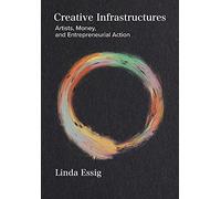 Creative Infrastructures: Artists, Money and Entrepreneurial Action