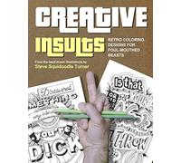 Creative Insults: Retro Coloring Designs for Foul Mouthed Beasts. A Sweary Coloring Book.