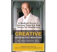 Creative Integrative Medicine: A Medical Doctor's Journey Toward a New Vision of Healthcare