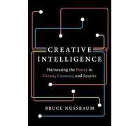 Creative Intelligence: Harnessing the Power to Create, Connect, and Inspire