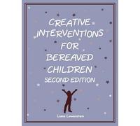 Creative Interventions for Bereaved Children, Second Edition