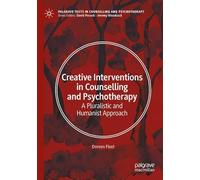 Creative Interventions in Counselling and Psychotherapy: A Pluralistic and Humanist Approach (Palgrave Texts in Counselling and Psychotherapy)
