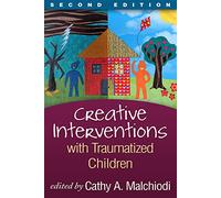 Creative Interventions with Traumatized Children, Second Edition (Creative Arts and Play Therapy)