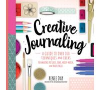 Creative Journaling : A Guide to Over 100 Techniques and Ideas for Amazing Dot Grid, Junk, Mixed-Media, and Travel Pages