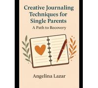 Creative Journaling Techniques for Single Parents: A Path to Recovery