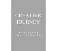 CREATIVE JOURNEY A NOTEBOOK FOR INSPIRATION: Cool Motivational Notebook,Positive Affirmation Journal,Notebook for Work,Project Notebook,Daily Task Manager