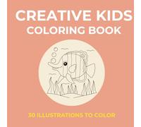 Creative Kids Coloring Book: 30 Fun Illustrations to Color and Enjoy