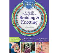 Creative Kids Complete Photo Guide to Braiding and Knotting