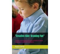 "Creative Kids' Drawing Fun": "Simple and Engaging Drawing Activities to Spark Imagination and Build Confidence for Ages 3-8"