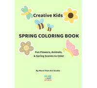 Creative Kids Spring Coloring Book: Fun Flowers, Animals, and Spring Scenes to Color