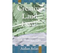 Creative Land Deals: How to Build Residual Income with No Money Down