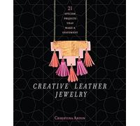 Creative Leather Jewelry: 21 Stylish Projects That Make a Statement