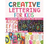 Creative Lettering for Kids: Techniques and Tips from Top Artists