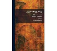 Creative Lives: Life of Phillips Brooks