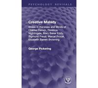Creative Malady: Illness in the Lives and Minds of Charles Darwin, Florence Nightingale, Mary Baker Eddy, Sigmund Freud, Marcel Proust, Elizabeth Barrett Browning (Psychology Revivals)