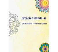 Creative Mandalas: 50 Mandala to Reduce Stress
