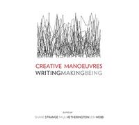 Creative Manoeuvres: Writing, Making, Being