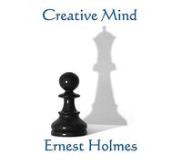 Creative Mind: A New Thought Classic on Spiritual Law, Creative Consciousness, and the Power of Mind