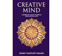 Creative Mind: A Series of Talks on Mental and Spiritual Law